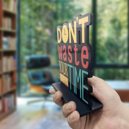 DON'T WASTE YOUR TIME - Motivational Desk Quote